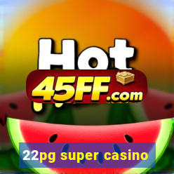 22pg super casino